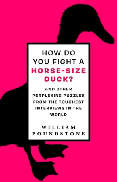 How Do You Fight a Horse-Sized Duck? : And Other Perplexing Puzzles from the Toughest Interviews in the World, Hardback Book