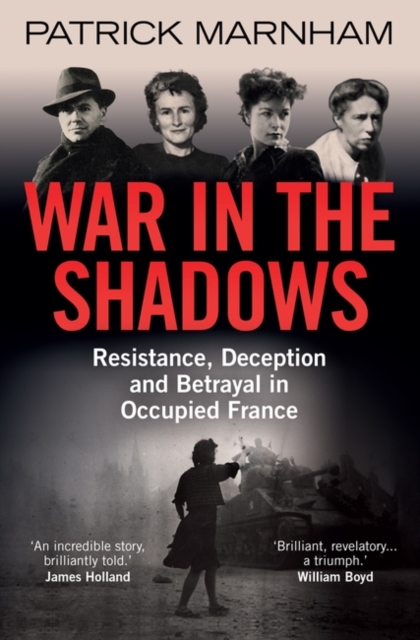 War in the Shadows : Resistance, Deception and Betrayal in Occupied France, Paperback / softback Book