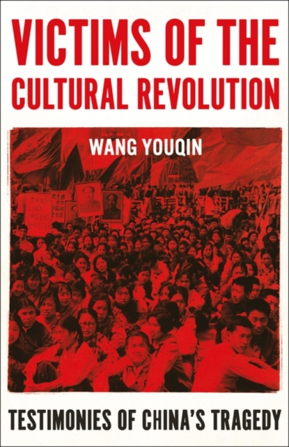 Victims of the Cultural Revolution : Testimonies of China's Tragedy, Hardback Book