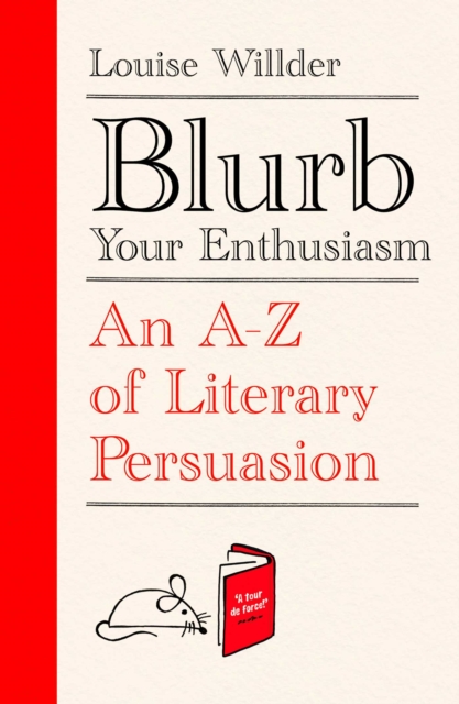 Blurb Your Enthusiasm : A Cracking Compendium of Book Blurbs, Writing Tips, Literary Folklore and Publishing Secrets, EPUB eBook