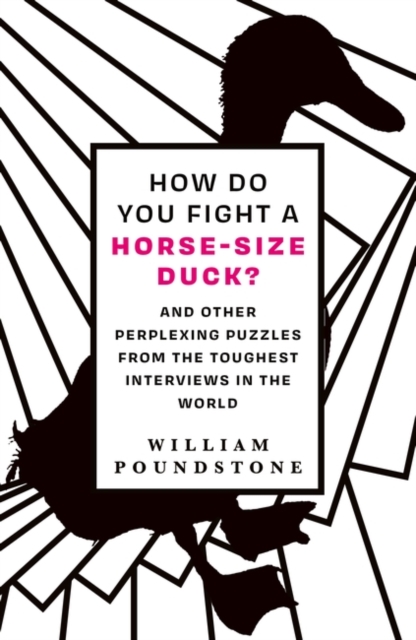 How Do You Fight a Horse-Sized Duck? : And Other Perplexing Puzzles from the Toughest Interviews in the World, Paperback / softback Book