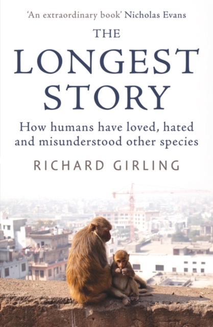 The Longest Story : How humans have loved, hated and misunderstood other species, Paperback / softback Book