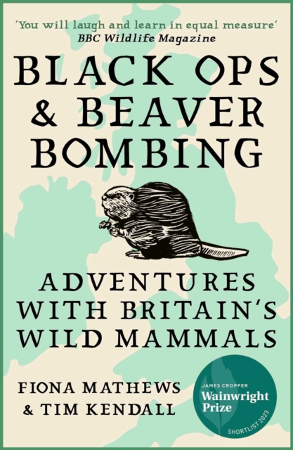Black Ops and Beaver Bombing : Adventures with Britain's Wild Mammals, EPUB eBook