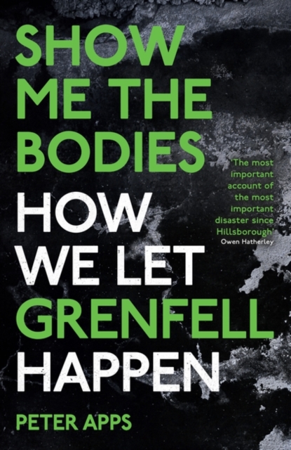 Show Me the Bodies : How We Let Grenfell Happen, Paperback / softback Book