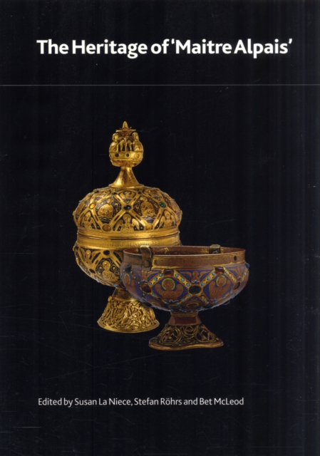 The Heritage of 'Maitre Alpais' : An International and Interdisciplinary Examination of Medieval Limoges Enamel and Associated Objects, Paperback / softback Book