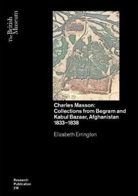 Charles Masson: Collections from Begram and Kabul Bazaar, Afghanistan 1833–1838, Paperback / softback Book