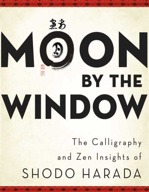 Moon by the Window : The Calligraphy and Zen Insights of Shodo Harada, EPUB eBook