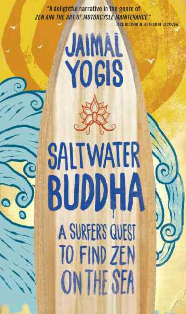 Saltwater Buddha : A Surfer's Quest to Find Zen on the Sea, EPUB eBook