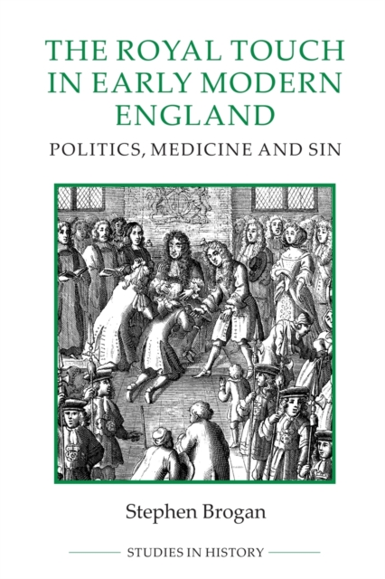 The Royal Touch in Early Modern England : Politics, Medicine and Sin, Paperback / softback Book