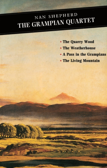 The Grampian Quartet : The Quarry Wood: The Weatherhouse: A Pass in the Grampians: The Living Mountain, Paperback / softback Book
