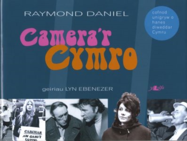 Camera'r Cymro - Cofnod Unigryw o Hanes Diweddar Cymru : Lluniau Raymond Daniel, Hardback Book