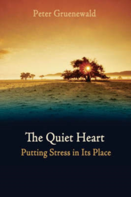 The Quiet Heart : Putting Stress In Its Place, Paperback / softback Book