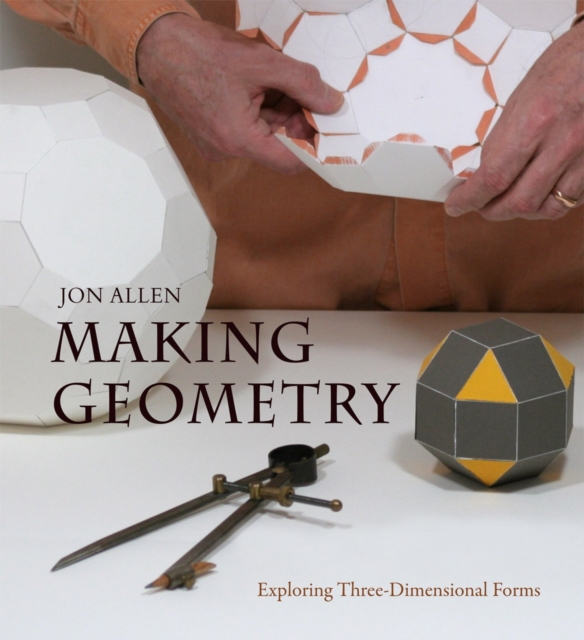 Making Geometry : Exploring Three-Dimensional Forms, Paperback / softback Book
