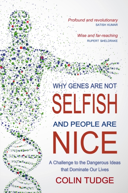 Why Genes Are Not Selfish and People Are Nice : A Challenge to the Dangerous Ideas that Dominate our Lives, EPUB eBook