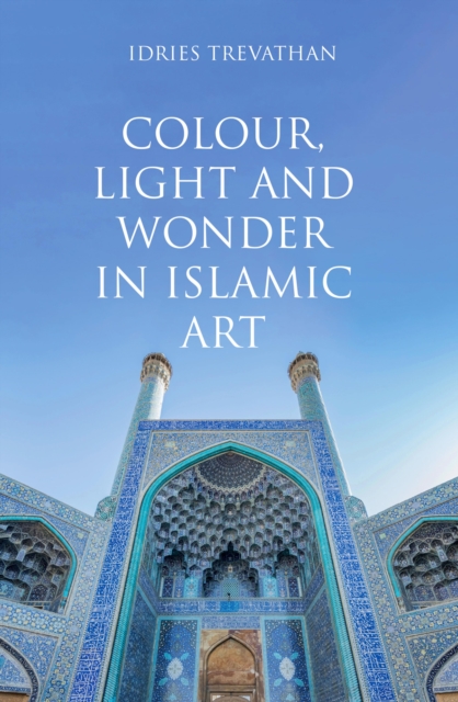 Colour, Light and Wonder in Islamic Art, EPUB eBook