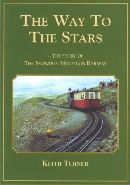 Way to the Stars, The - Story of the Snowdon Mountain Railway, The, Paperback / softback Book