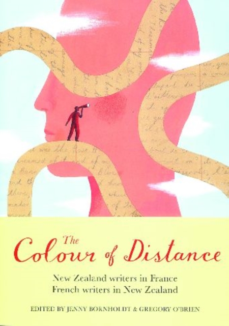 The Colour of Distance: New Zealand Writers in France, French writers in New Zealand : New Zealand Writers in France, French writers in New Zealand, Paperback / softback Book