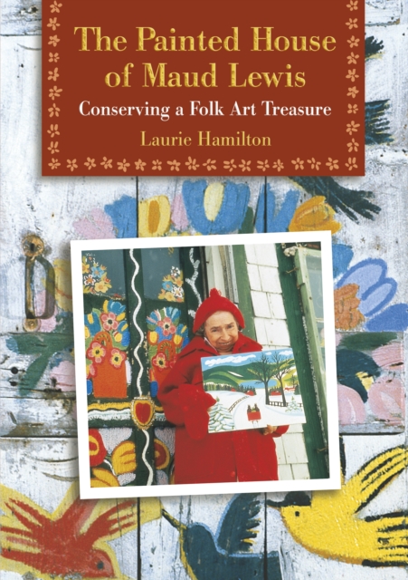 The Painted House of Maud Lewis : Conserving a Folk Art Treasure, Paperback / softback Book
