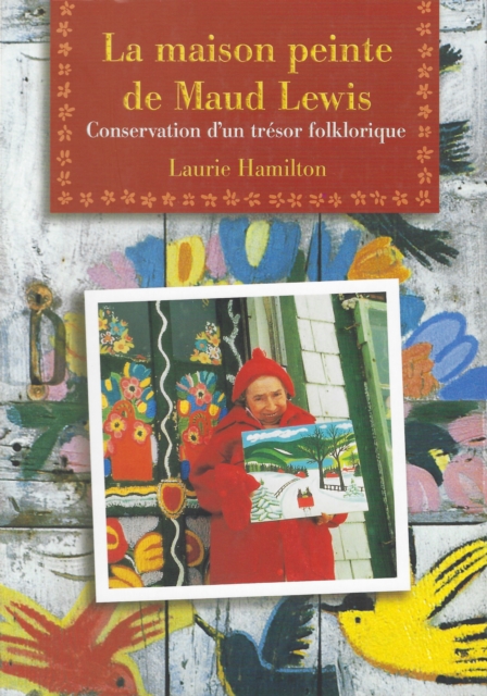 La Maison peinte de Maud Lewis : Conservation d'un tresor folklorique, Paperback / softback Book