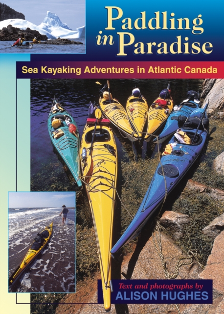Paddling in Paradise : Sea Kayaking Adventures in Atlantic Canada, Paperback / softback Book
