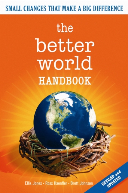 The Better World Handbook : Small Changes That Make A Big Difference, Paperback / softback Book