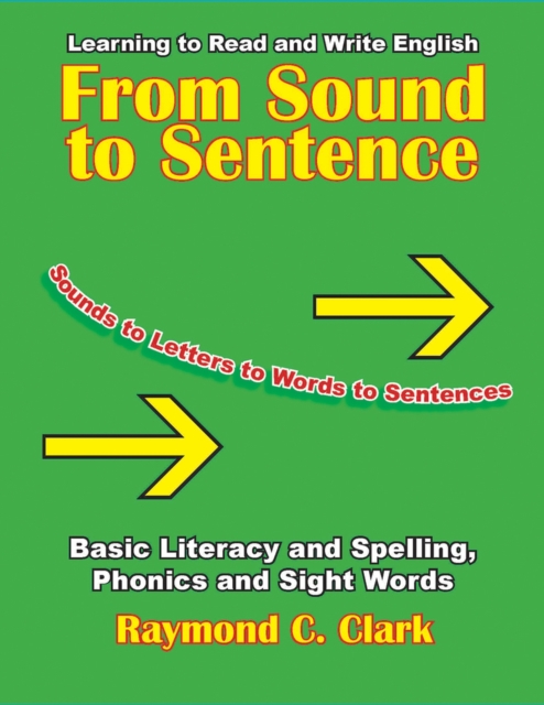 From Sound to Sentence : Learning to Read and Write in English: Basic Literacy and Spelling, Phonics and Sight Words, Paperback / softback Book