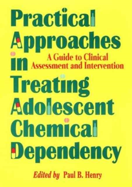 Practical Approaches in Treating Adolescent Chemical Dependency : A Guide to Clinical Assessment and Intervention, Paperback / softback Book