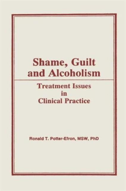 Shame, Guilt, and Alcoholism : Treatment Issues in Clinical Practice, Hardback Book