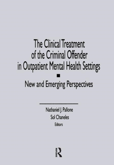 The Clinical Treatment of the Criminal Offender in Outpatient Mental Health Settings : New and Emerging Perspectives, Hardback Book