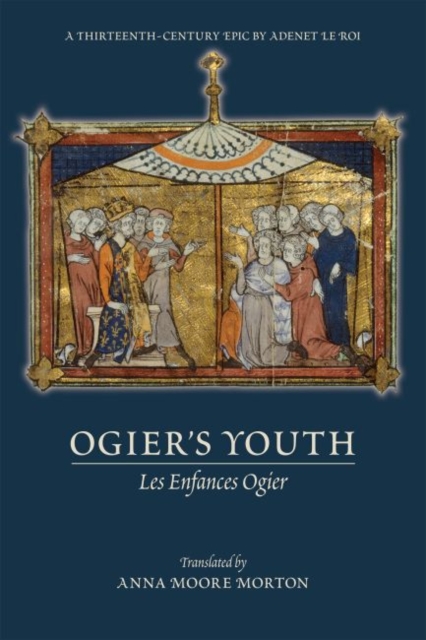 Ogier`s Youth (Les Enfances Ogier) - A Thirteenth-Century Epic by Adenet le Roi, Paperback / softback Book