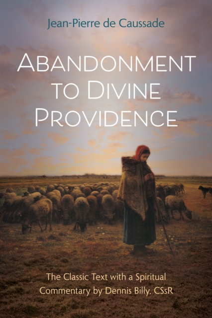 Abandonment to Divine Providence : The Classic Text with a Spiritual Commentary by Dennis Billy, CSsR, EPUB eBook