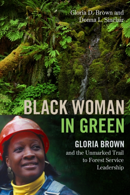 Black Woman in Green : Gloria Brown and the Unmarked Trail to Forest Service Leadership, Paperback / softback Book