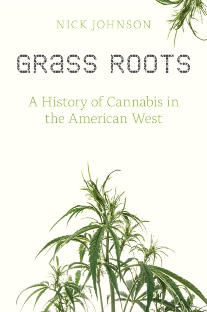 Grass Roots : A History of Cannabis in the American West, Paperback / softback Book