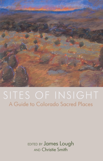 Sites of Insight : A Guide to Colorado Sacred Places, PDF eBook