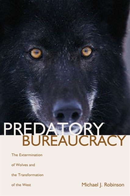 Predatory Bureaucracy : The Extermination of Wolves and the Transformation of the West, Paperback / softback Book