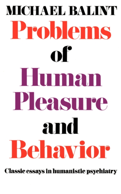 Problems of Human Pleasure and Behavior : Classic Essays in Humanistic Psychiatry, Paperback / softback Book