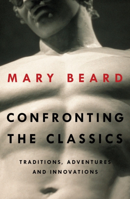 Confronting the Classics : Traditions, Adventures, and Innovations, Hardback Book