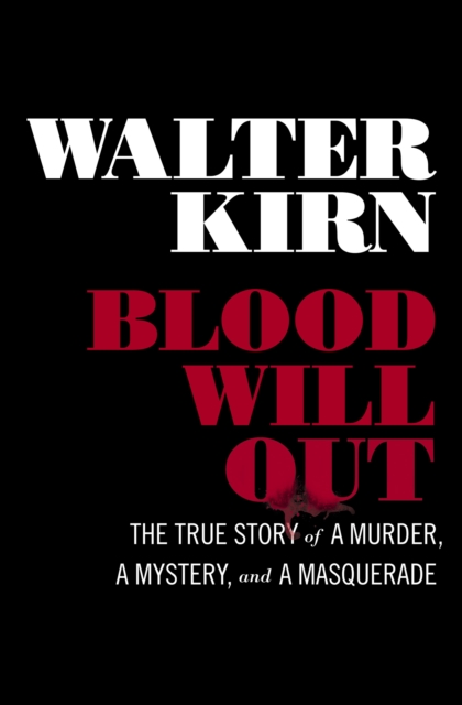 Blood Will Out : The True Story of a Murder, a Mystery, and a Masquerade, EPUB eBook