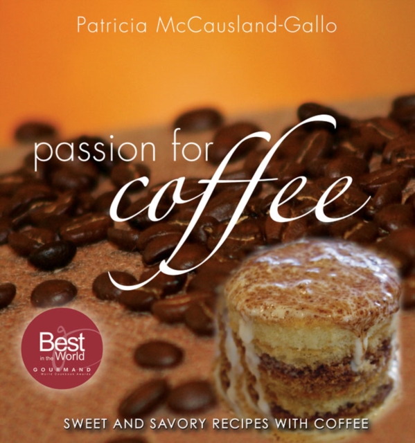 Passion for Coffee : Sweet and Savory Recipes with Coffee, EPUB eBook
