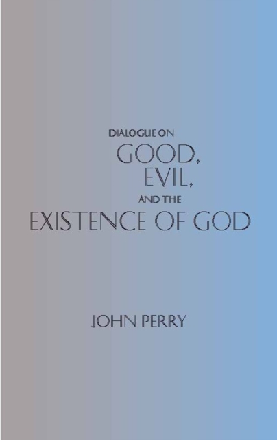 Dialogue on Good, Evil, and the Existence of God, Paperback / softback Book
