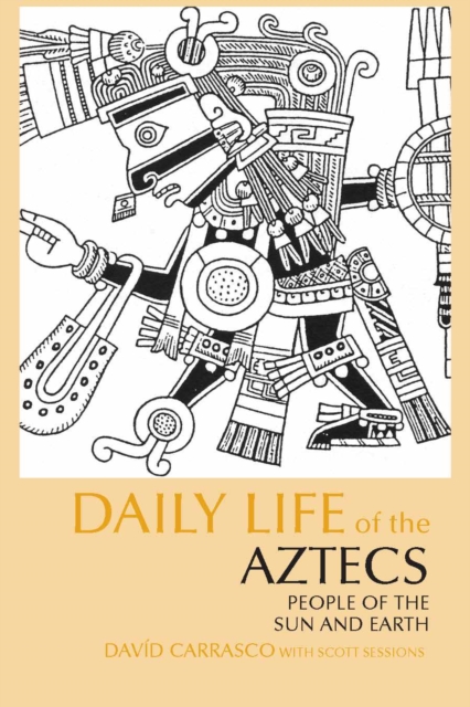 Daily Life of the Aztecs : People of the Sun and Earth, Paperback / softback Book