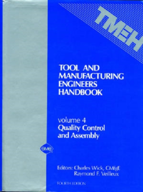 Tool and Manufacturing Engineers' Handbook v. 4; Quality Control and Assembly, Hardback Book