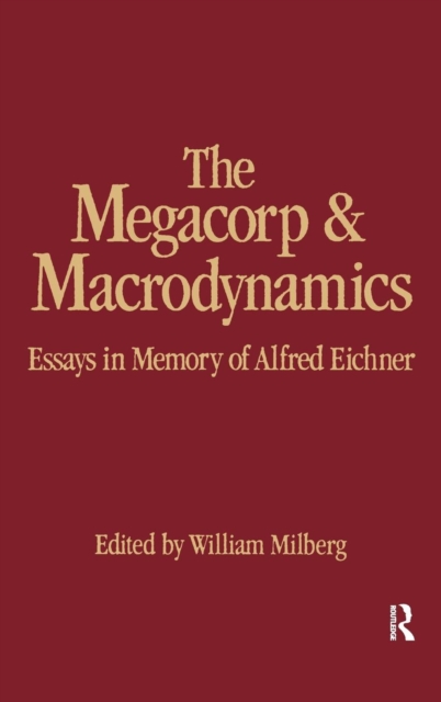 The Megacorp and Macrodynamics : Essays in Memory of Alfred Eichner, Hardback Book