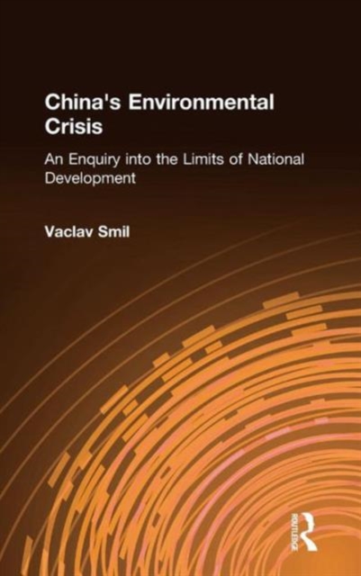 China's Environmental Crisis: An Enquiry into the Limits of National Development : An Enquiry into the Limits of National Development, Hardback Book