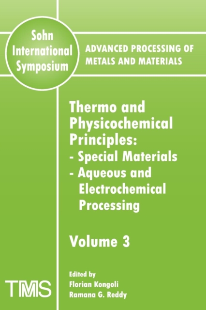Advanced Processing of Metals and Materials (Sohn International Symposium) : Special Materials, Aqueous and Electrochemical Processing Thermo and Physicochemical Principles, Paperback / softback Book