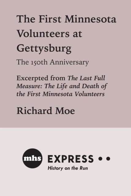 The First Minnesota Volunteers at Gettysburg, The 150th Anniversary : Excerpted from "The Last Full Measure: The Life and Death of the First Minnesota Volunteers", EPUB eBook