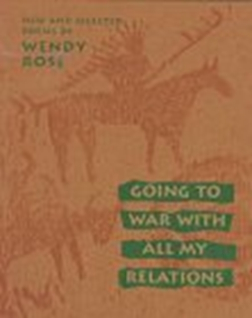 Going to War with All My Relations : New and Selected Poems, Paperback / softback Book