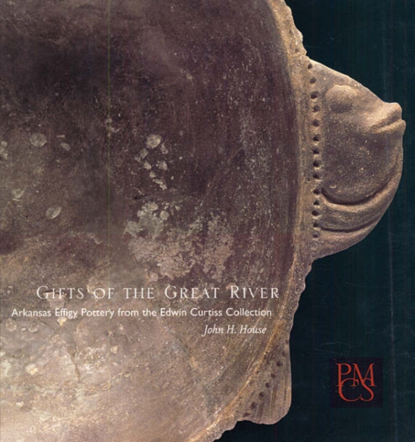 Gifts of the Great River : Arkansas Effigy Pottery from the Edwin Curtiss Collection, Paperback / softback Book