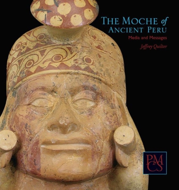 The Moche of Ancient Peru : Media and Messages, Paperback / softback Book