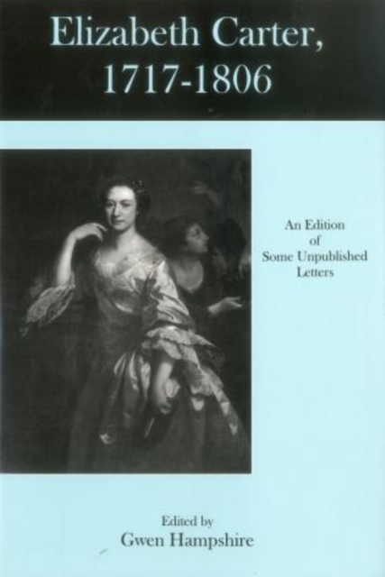 Elizabeth Carter, 1717-1806 : An Edition Of Some Unpublished Letters, Hardback Book